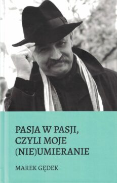 Pasja w pasji, czyli moje (nie)umieranie - Marek Gędek
